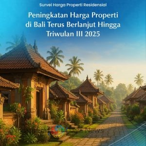 Harga Properti di Bali Terus Menguat pada Triwulan III 2025, IHPR Tumbuh 1,08% Didorong Kenaikan Biaya Produksi