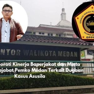 GPPRSI Soroti Kinerja Baperjakat dan Minta Evaluasi Pejabat Pemko Medan Terkait Dugaan Kasus Asusila