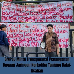 GMPSU Minta Transparansi Penanganan Dugaan Jaringan Narkotika Tanjung Balai–Asahan