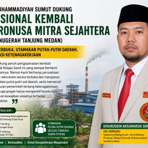 PEMUDA MUHAMMADIYAH SUMUT DORONG PT. AGRONUSA MITRA SEJAHTERA UTAMAKAN PUTRA-PUTRI DAERAH DAN LAKSANAKAN REKRUTMEN SECARA TERBUKA
