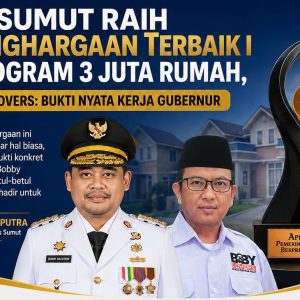 Sumut Raih Penghargaan Terbaik I Program 3 Juta Rumah, Bobylovers: Bukti Nyata Kerja Gubernur