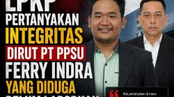 LPKP Pertanyakan Integritas Dirut PT PPSU Ferry Indra Yang Diduga Belum Laporkan LHKPN