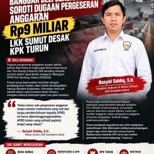 Banggar Deli Serdang Soroti Dugaan Pergeseran Anggaran Rp9 Miliar, LKK Sumut Desak KPK Turun