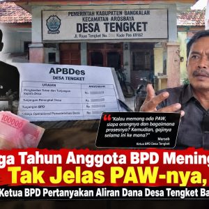 Tiga Tahun Anggota BPD Meninggal Tak Jelas PAW-nya, Ketua BPD Pertanyakan Aliran Dana Desa Tengket Bangkalan